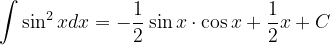 \dpi{120} \int \sin ^{2}xdx=-\frac{1}{2}\sin x\cdot \cos x +\frac{1}{2}x+C